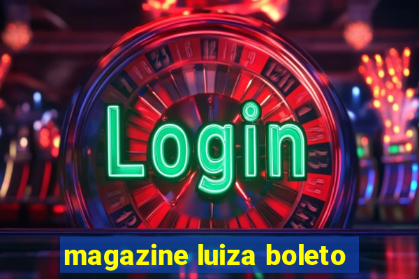 magazine luiza boleto